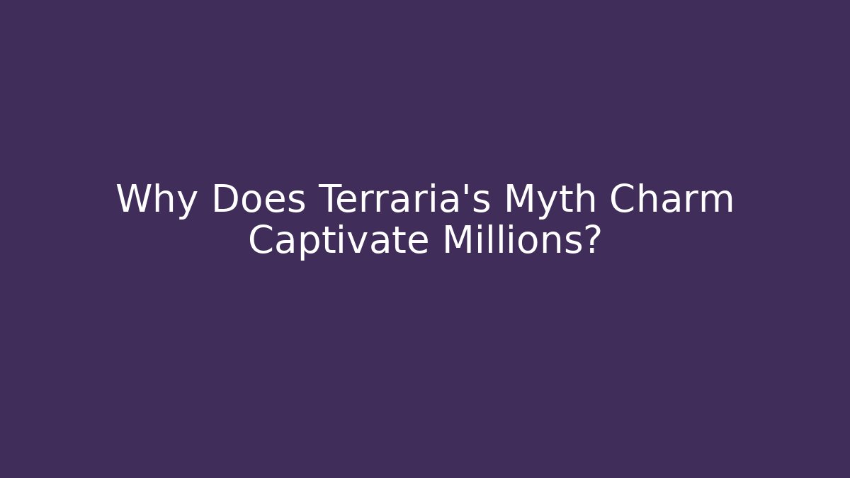 Why Does Terraria's Myth Charm Captivate Millions?