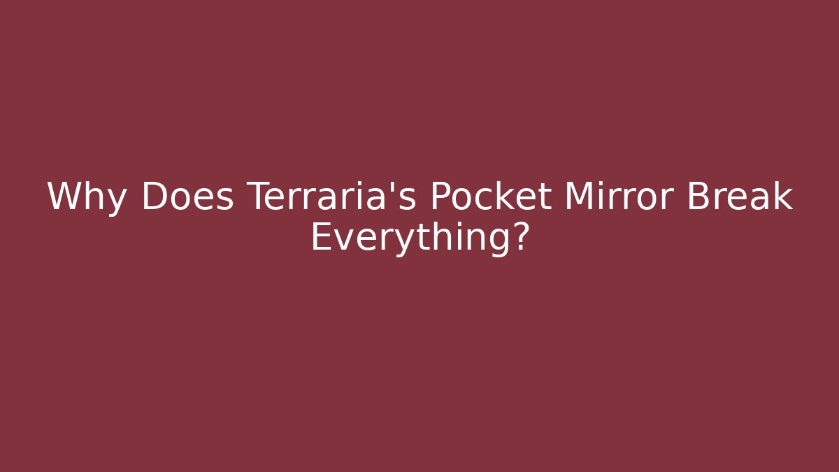 Why Does Terraria's Pocket Mirror Break Everything? - Critter Realm