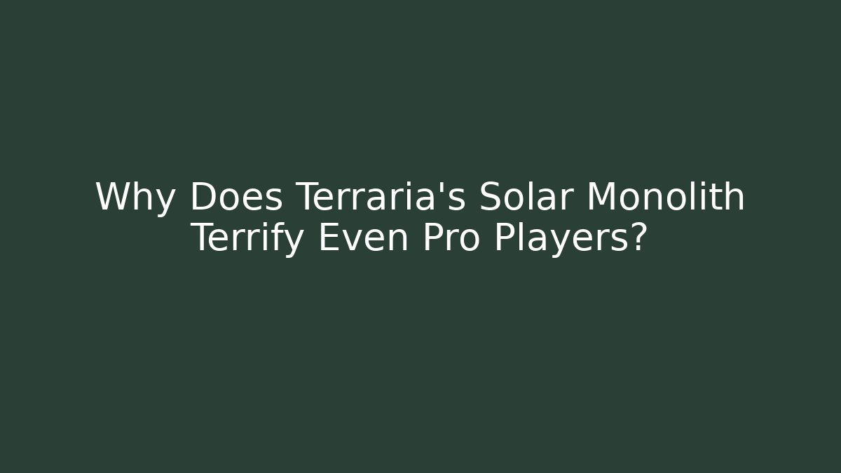 Why Does Terraria's Solar Monolith Terrify Even Pro Players?