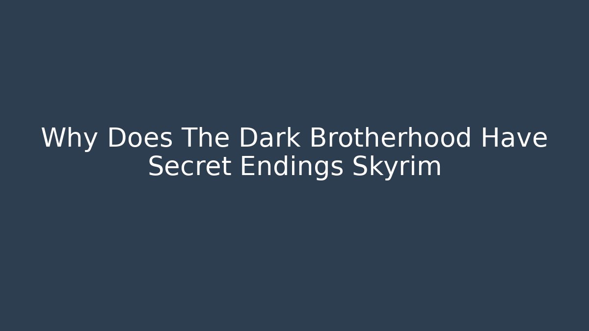 Why Does The Dark Brotherhood Have Secret Endings Skyrim