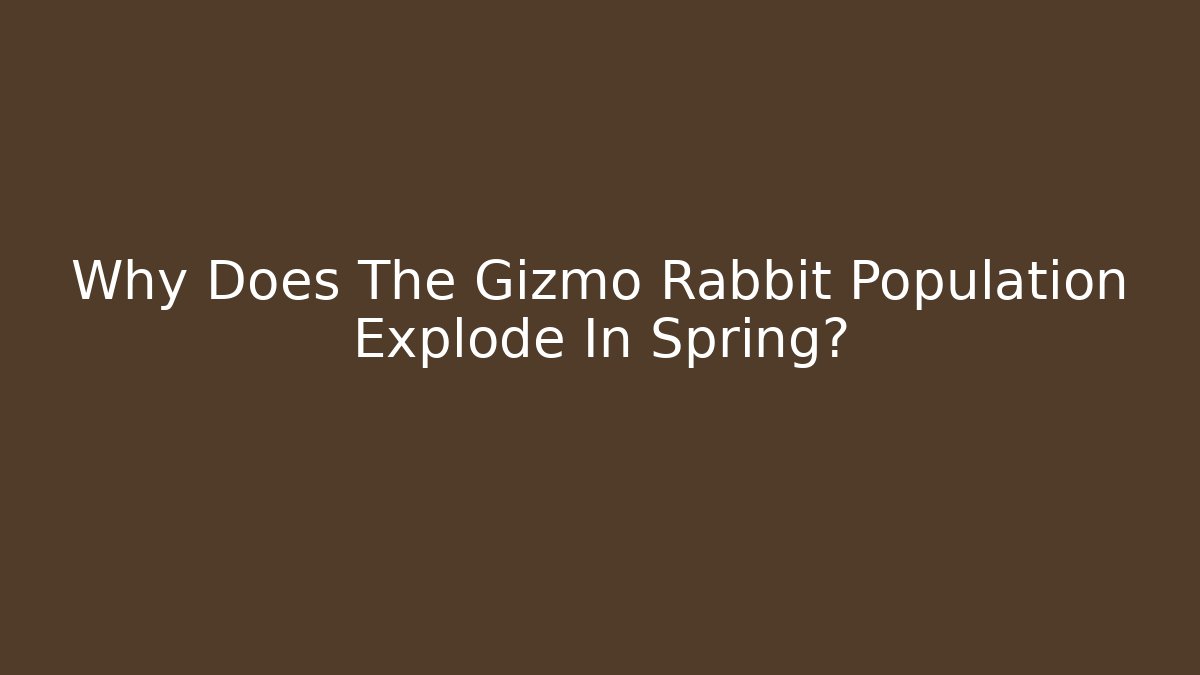 Why Does The Gizmo Rabbit Population Explode In Spring? - Critter Realm
