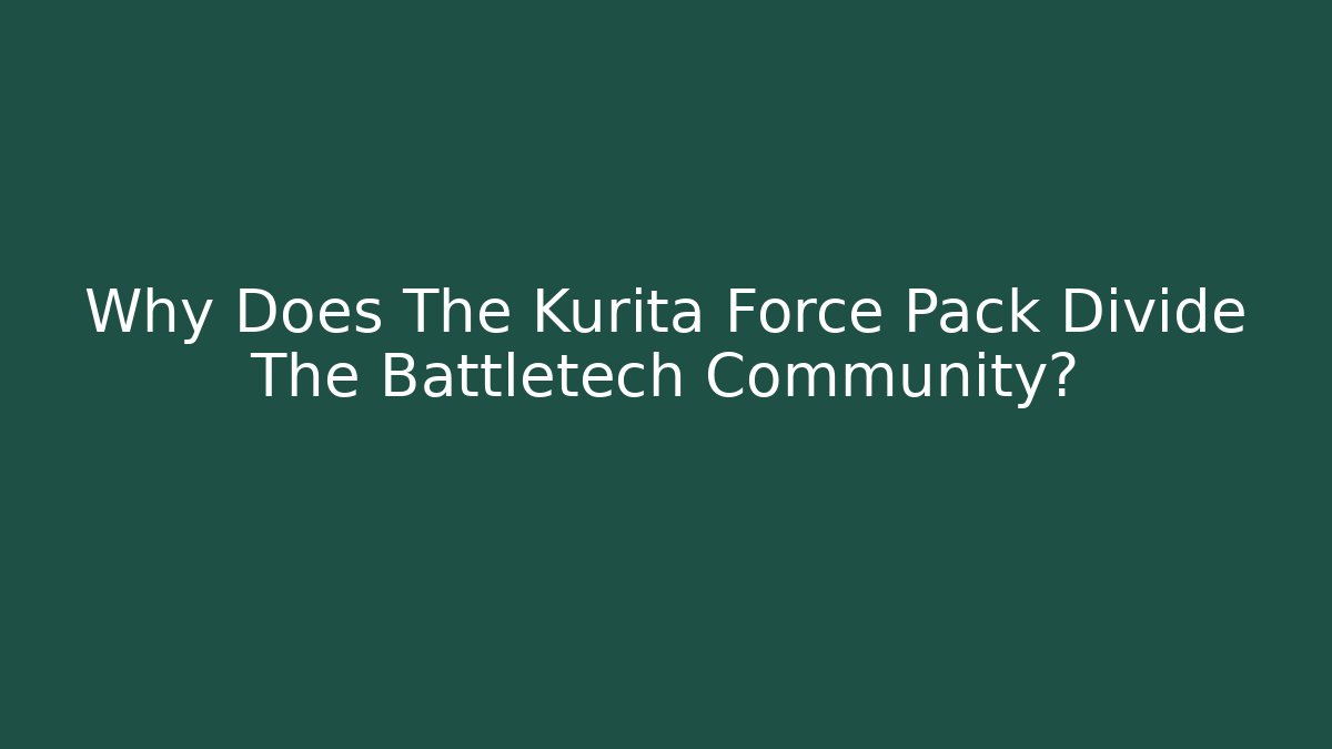 Why Does The Kurita Force Pack Divide The Battletech Community?