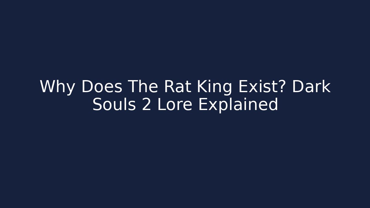 Why Does The Rat King Exist? Dark Souls 2 Lore Explained
