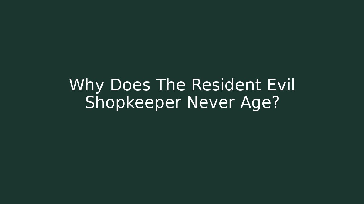 Why Does The Resident Evil Shopkeeper Never Age?