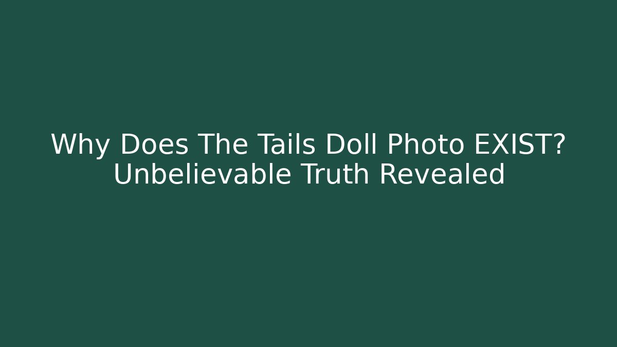 Why Does The Tails Doll Photo EXIST? Unbelievable Truth Revealed - Critter Realm
