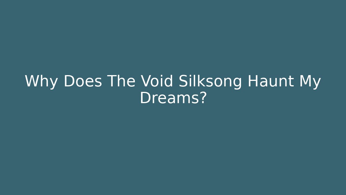 Why Does The Void Silksong Haunt My Dreams? - Critter Realm