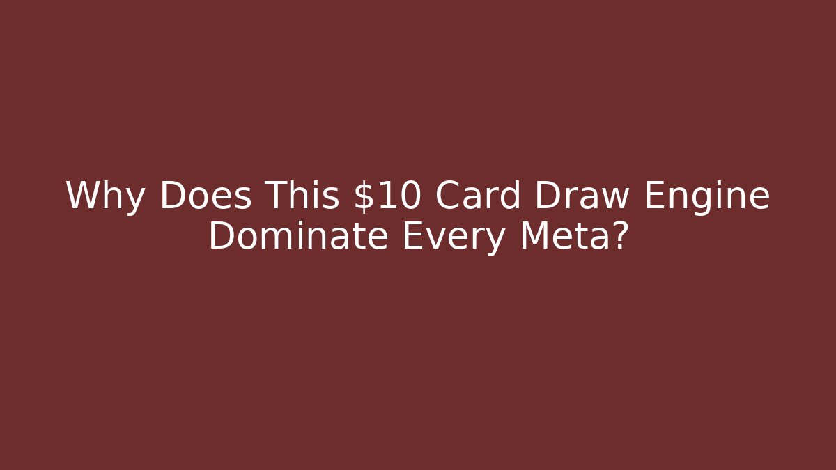 Why Does This $10 Card Draw Engine Dominate Every Meta?