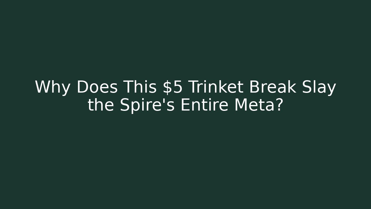 Why Does This $5 Trinket Break Slay the Spire's Entire Meta? - Critter Realm