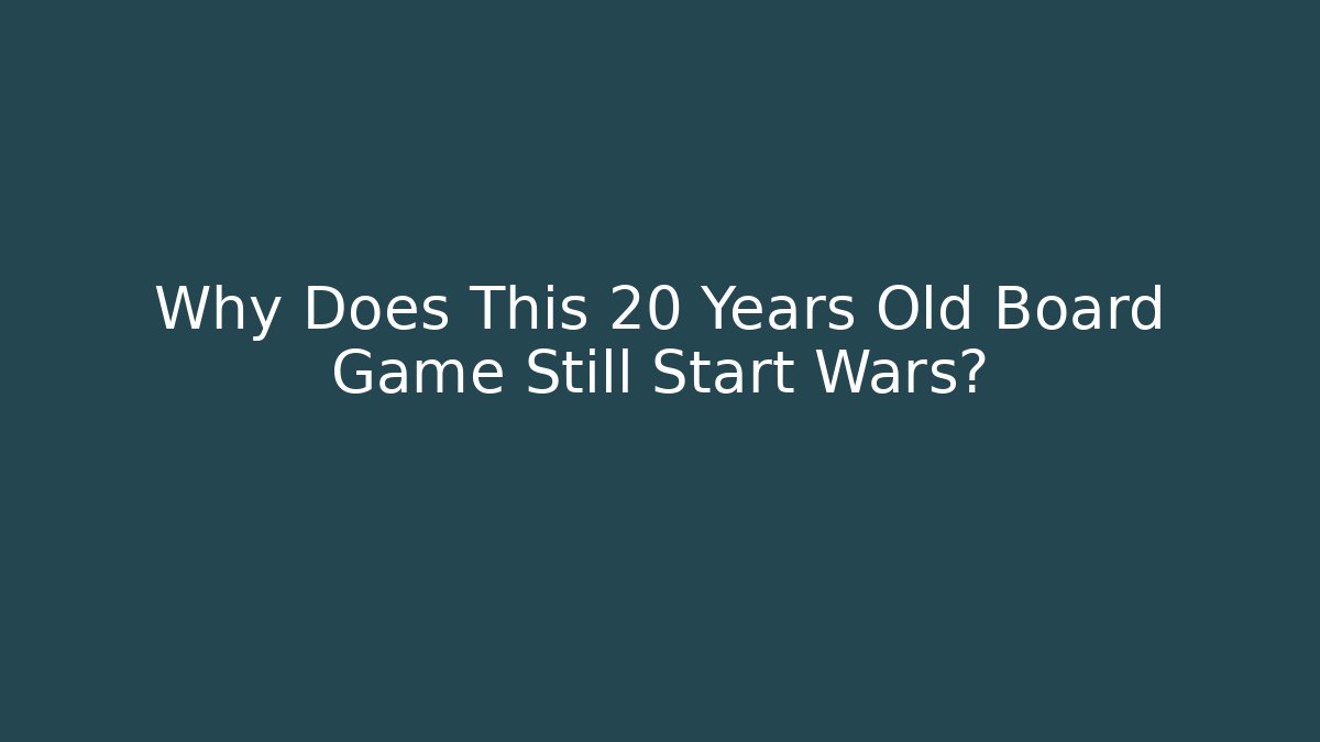 Why Does This 20 Years Old Board Game Still Start Wars?