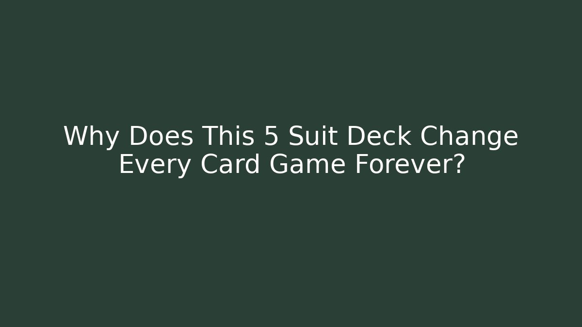 Why Does This 5 Suit Deck Change Every Card Game Forever?