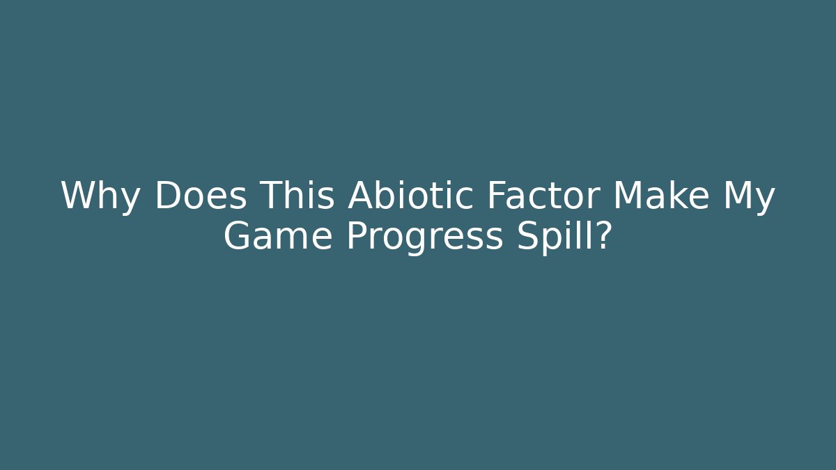 Why Does This Abiotic Factor Make My Game Progress Spill?