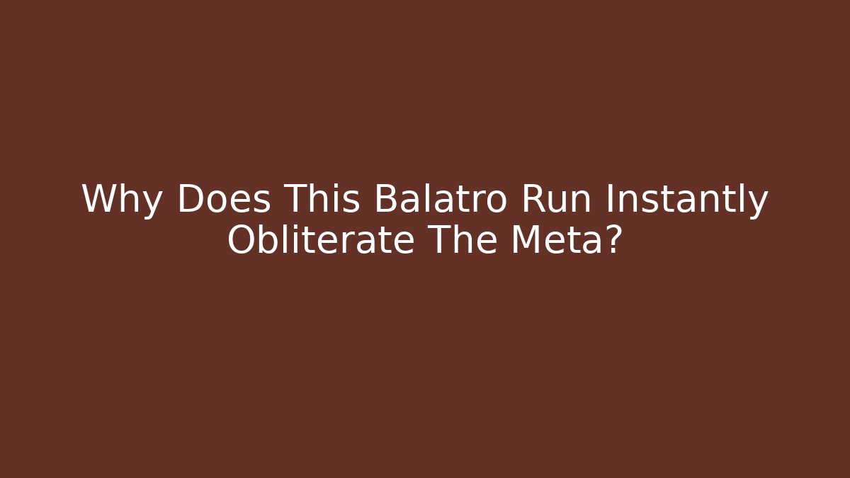 Why Does This Balatro Run Instantly Obliterate The Meta?
