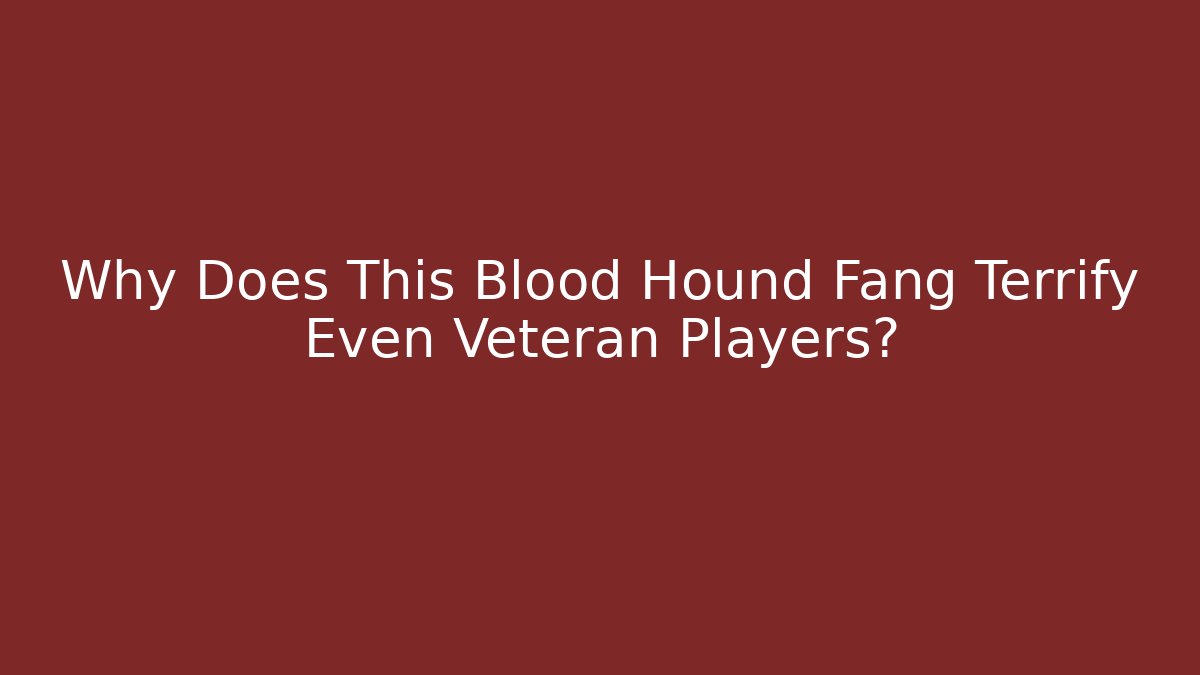 Why Does This Blood Hound Fang Terrify Even Veteran Players? - Critter Realm