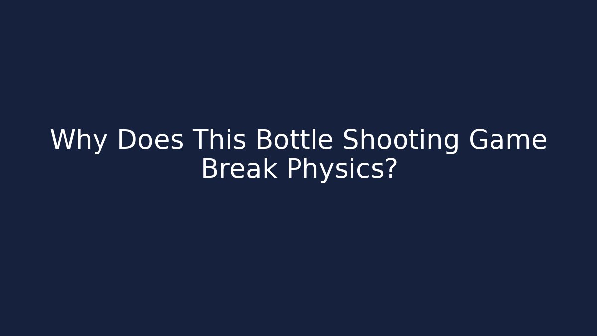 Why Does This Bottle Shooting Game Break Physics? - Critter Realm