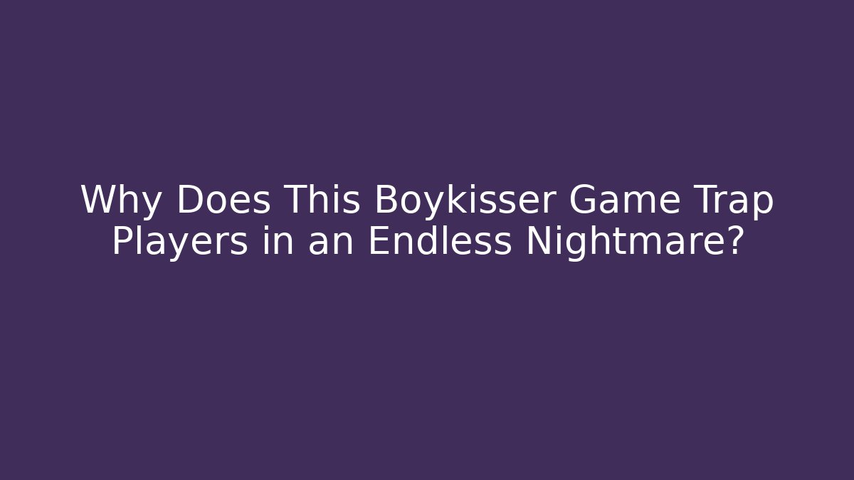 Why Does This Boykisser Game Trap Players in an Endless Nightmare?