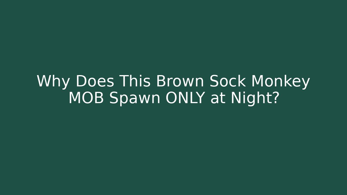 Why Does This Brown Sock Monkey MOB Spawn ONLY at Night?