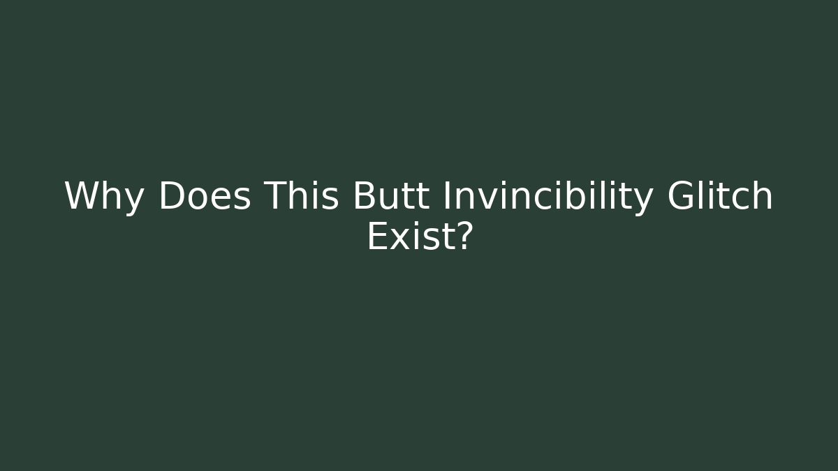 Why Does This Butt Invincibility Glitch Exist?