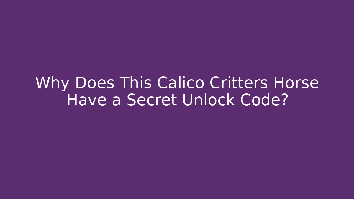 Why Does This Calico Critters Horse Have a Secret Unlock Code?