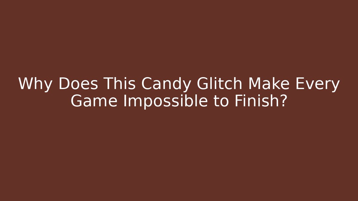 Why Does This Candy Glitch Make Every Game Impossible to Finish?