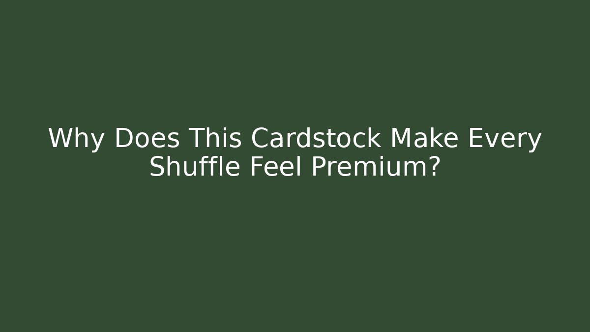 Why Does This Cardstock Make Every Shuffle Feel Premium? - Critter Realm