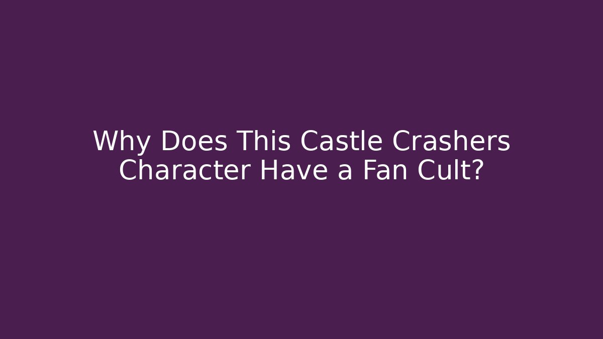 Why Does This Castle Crashers Character Have a Fan Cult?