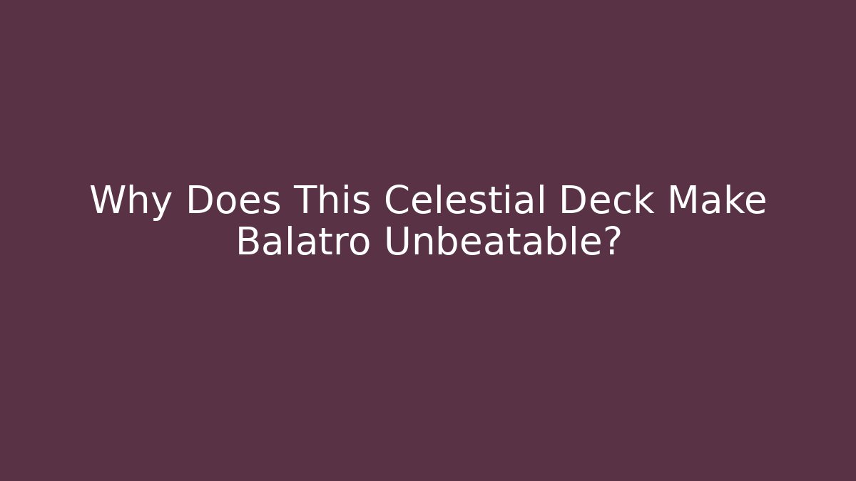 Why Does This Celestial Deck Make Balatro Unbeatable?