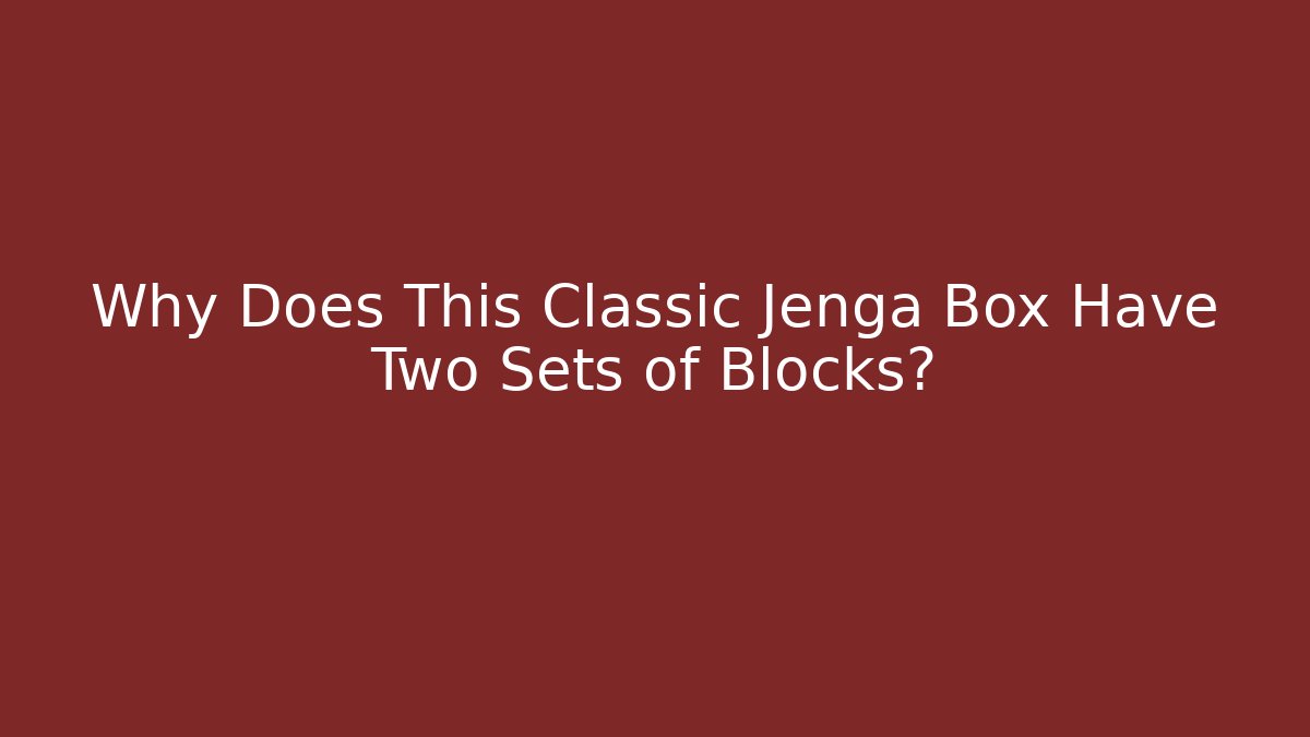 Why Does This Classic Jenga Box Have Two Sets of Blocks?
