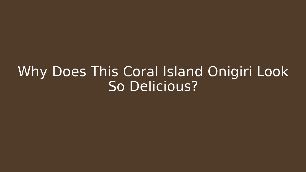 Why Does This Coral Island Onigiri Look So Delicious?