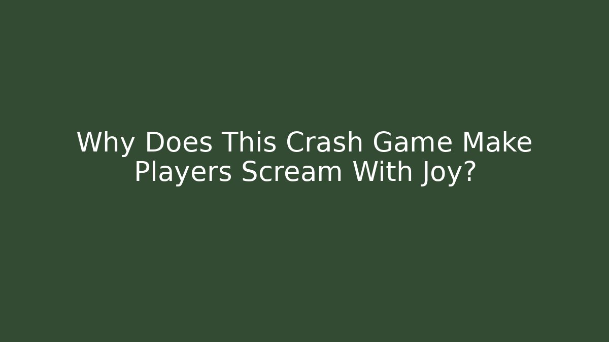 Why Does This Crash Game Make Players Scream With Joy?