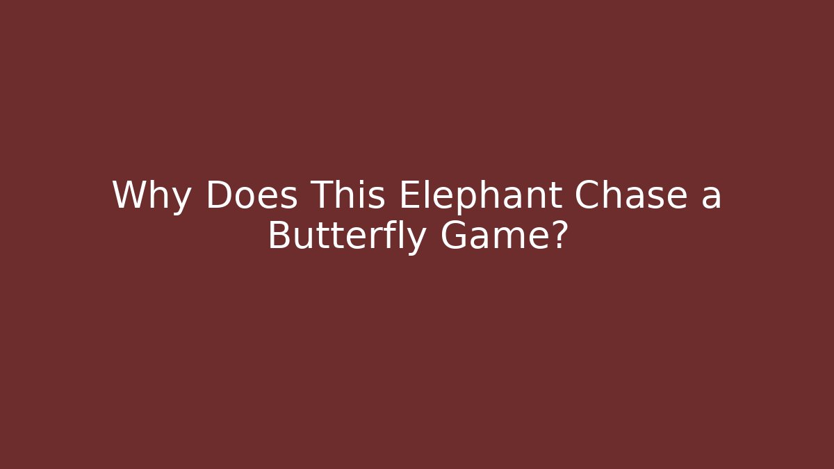 Why Does This Elephant Chase a Butterfly Game?