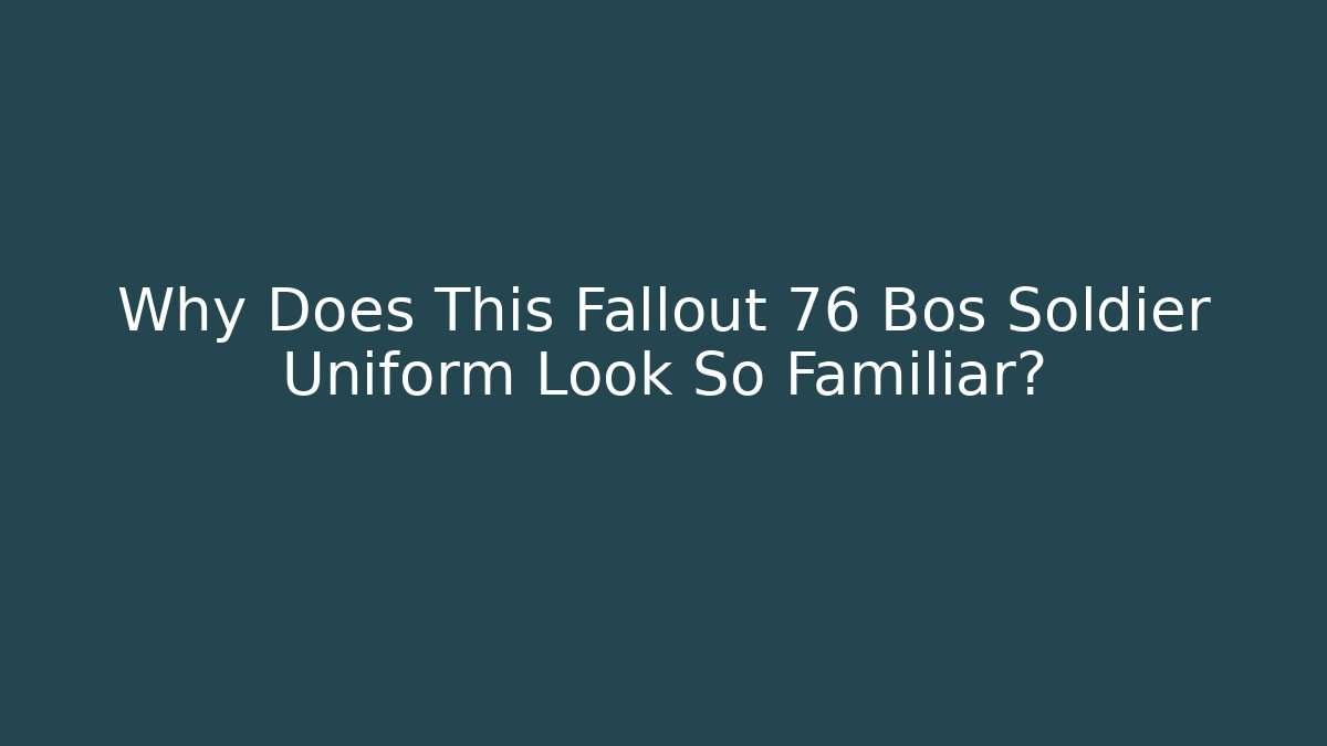 Why Does This Fallout 76 Bos Soldier Uniform Look So Familiar? - Critter Realm