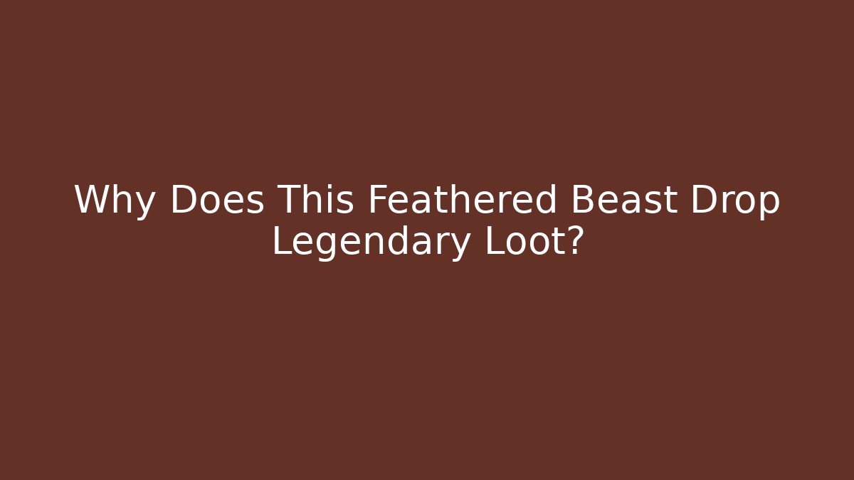 Why Does This Feathered Beast Drop Legendary Loot?