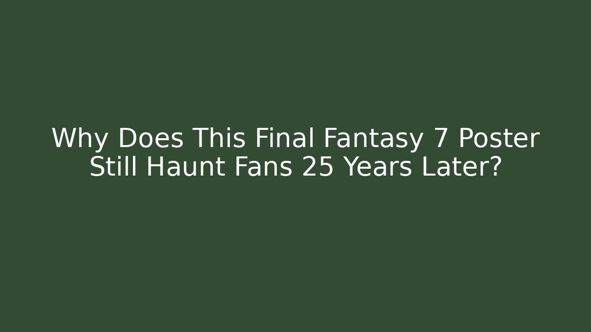 Why Does This Final Fantasy 7 Poster Still Haunt Fans 25 Years Later?