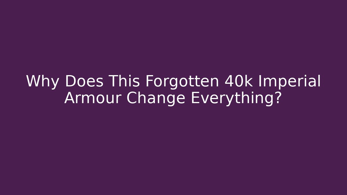 Why Does This Forgotten 40k Imperial Armour Change Everything?