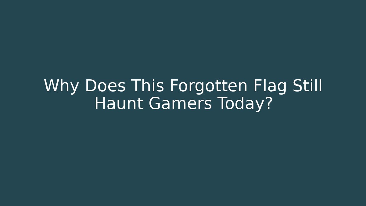 Why Does This Forgotten Flag Still Haunt Gamers Today?