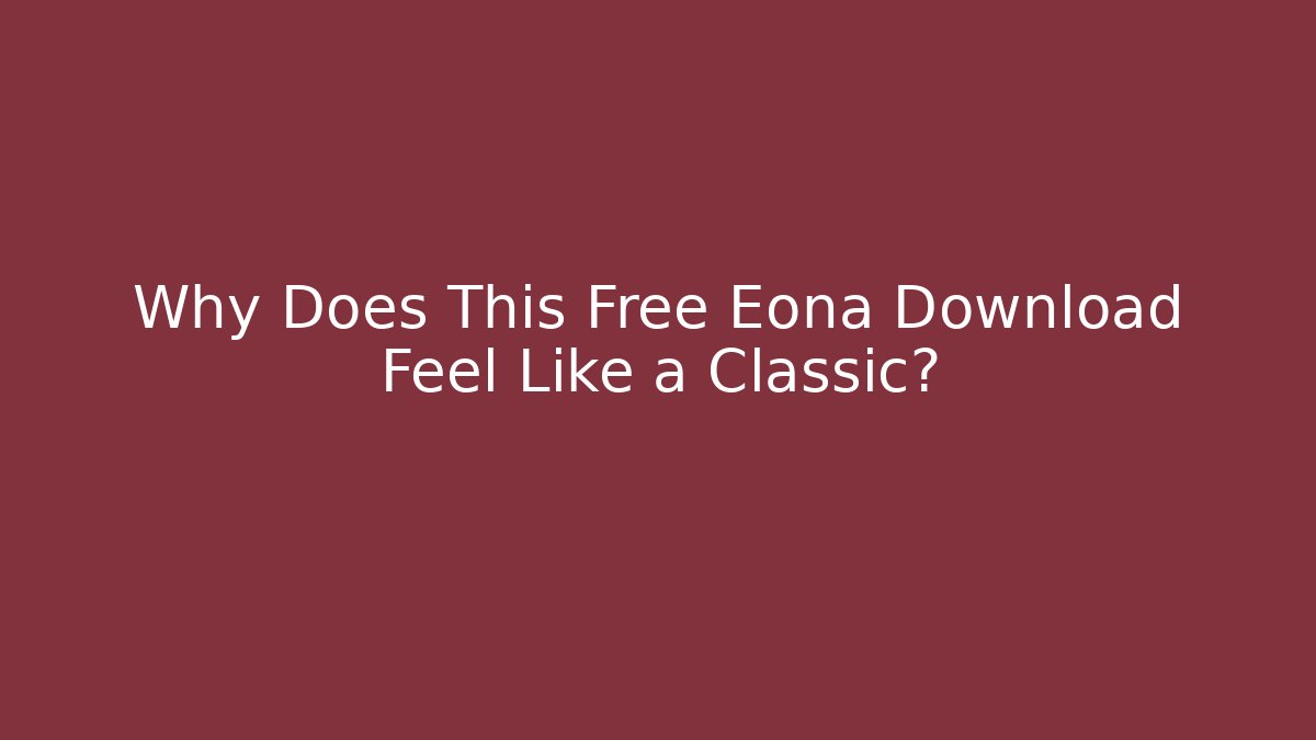 Why Does This Free Eona Download Feel Like a Classic?