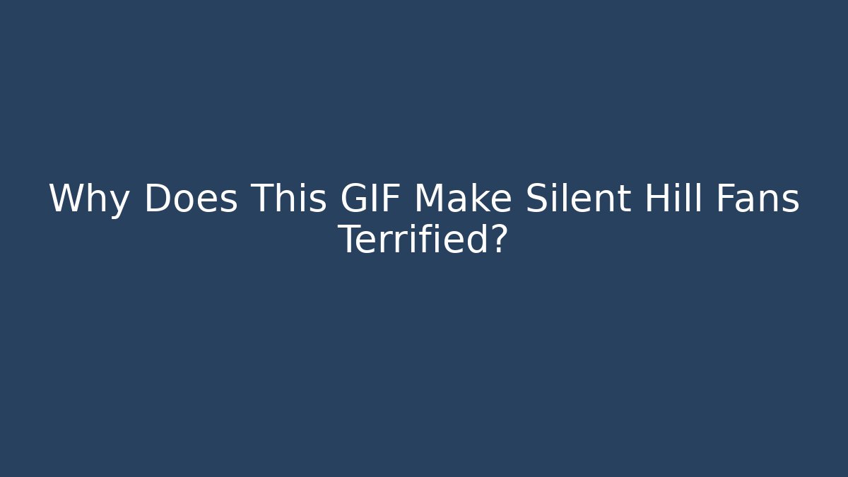 Why Does This GIF Make Silent Hill Fans Terrified? - Critter Realm