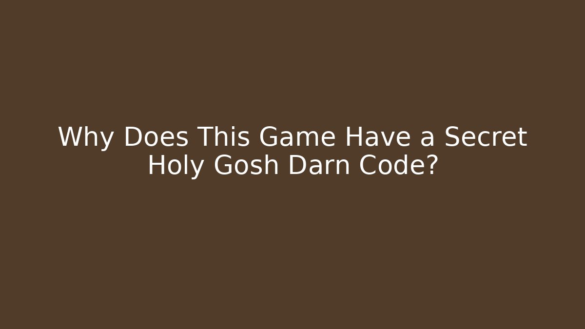 Why Does This Game Have a Secret Holy Gosh Darn Code? - Critter Realm