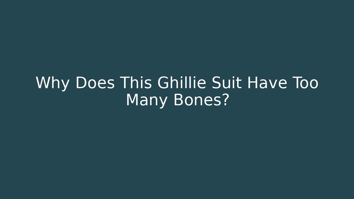 Why Does This Ghillie Suit Have Too Many Bones?
