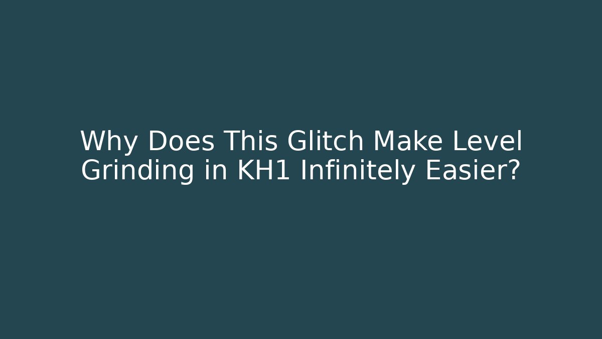 Why Does This Glitch Make Level Grinding in KH1 Infinitely Easier?