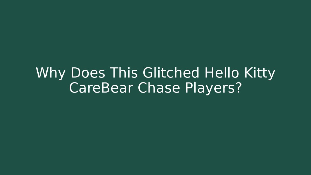 Why Does This Glitched Hello Kitty CareBear Chase Players?