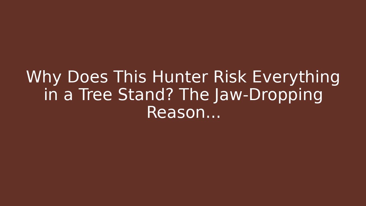 Why Does This Hunter Risk Everything in a Tree Stand? The Jaw-Dropping Reason...