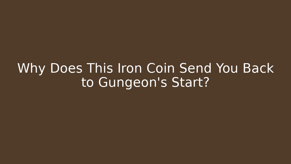 Why Does This Iron Coin Send You Back to Gungeon's Start? - Critter Realm