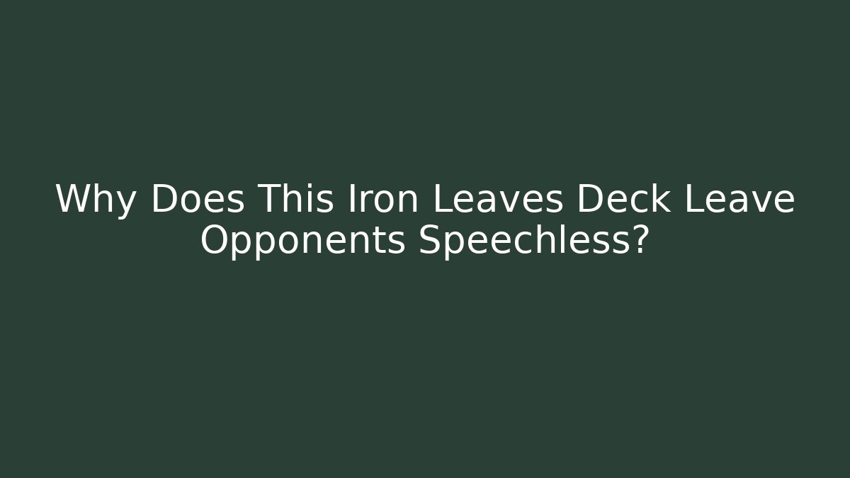 Why Does This Iron Leaves Deck Leave Opponents Speechless? - Critter Realm