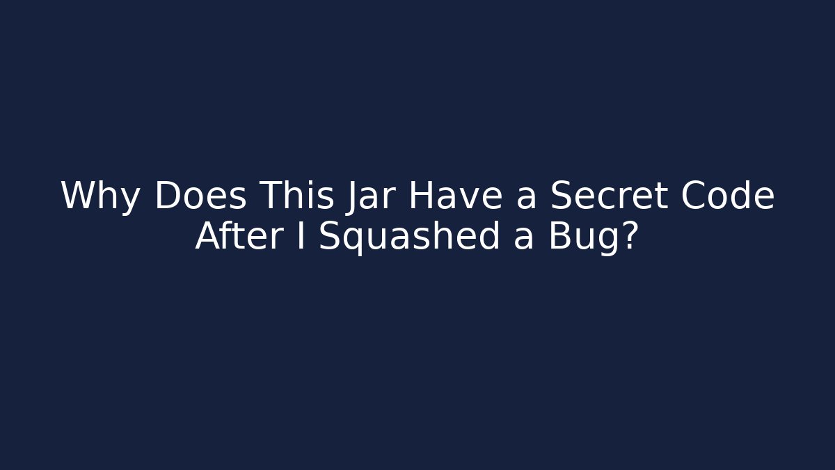 Why Does This Jar Have a Secret Code After I Squashed a Bug?