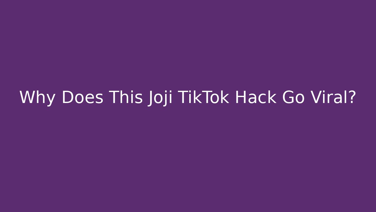 Why Does This Joji TikTok Hack Go Viral?