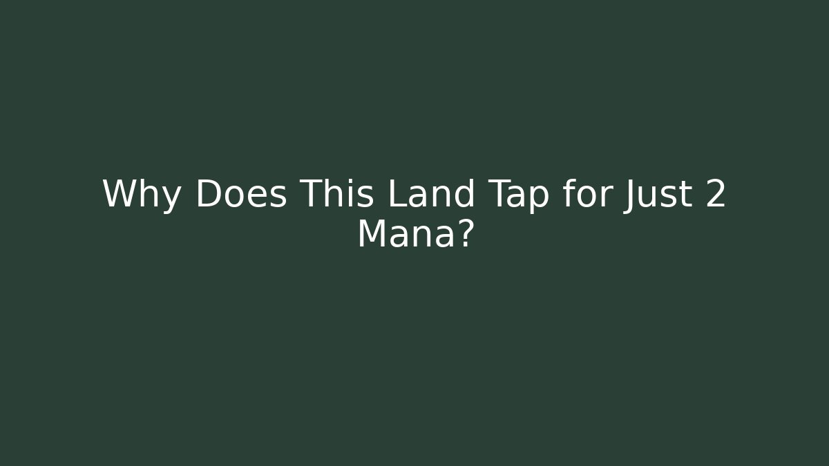 Why Does This Land Tap for Just 2 Mana? - Critter Realm