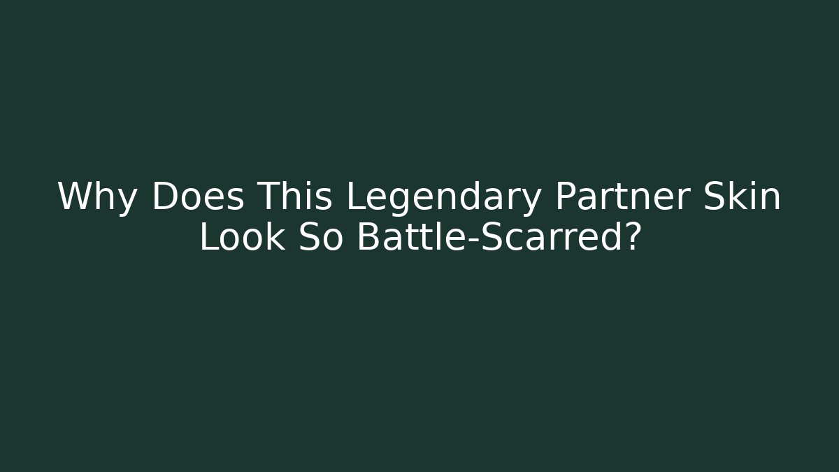 Why Does This Legendary Partner Skin Look So Battle-Scarred?