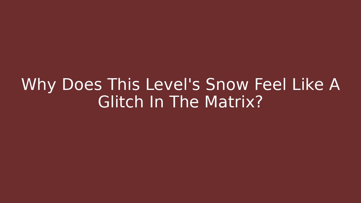 Why Does This Level's Snow Feel Like A Glitch In The Matrix?