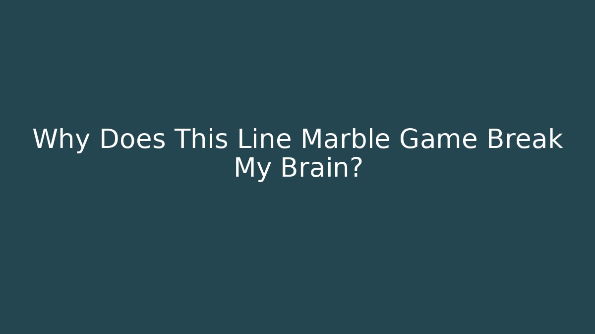 Why Does This Line Marble Game Break My Brain?
